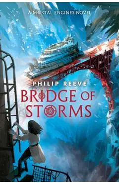 Bridge of Storms (a Mortal Engines Novel) - Philip Reeve