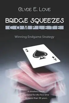 Bridge Squeezes Complete: Winning Endgame Strategy (Updated, Revised), Paperback/Clyde E. Love