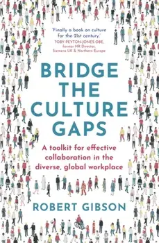 Bridge the Culture Gaps. A toolkit for effective collaboration in the diverse, global workplace, Paperback/Robert Gibson