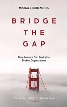 Bridge the Gap: How Leaders Can Revitalize Broken Organizations, Paperback/Michael Rodenberg