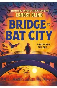 Bridge to Bat City - Ernest Cline