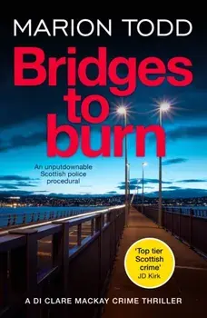 Bridges to Burn. An unputdownable Scottish police procedural, Paperback/Marion Todd