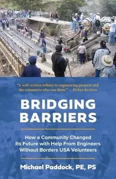 Bridging Barriers: How a Community Changed Its Future with Help From Engineers Without Borders USA Volunteers, Paperback/Michael Paddock