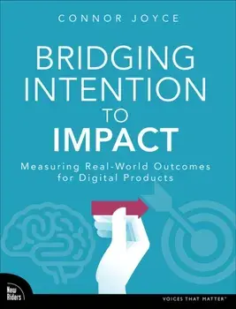 Bridging Intention to Impact. Transforming Digital Product Development through Evidence-Based Decision-Making, Paperback/Connor Joyce