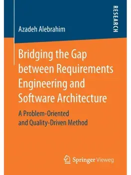 Bridging the Gap between Requirements Engineering and Software Architecture. A Problem-Oriented and Quality-Driven Method, 1st ed. 2017, Paperback/Azadeh Alebrahim