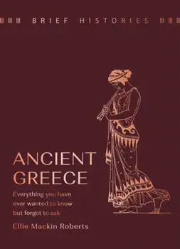 Brief Histories: Ancient Greece. Everything you wanted to know but forgot to ask, Hardback/Ellie Mackin Roberts