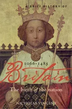Brief History of Britain 1066-1485. The Birth of the Nation, Paperback/Nicholas Vincent