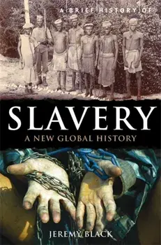 Brief History of Slavery. A New Global History, Paperback/Professor Jeremy Black