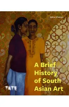 Brief History of South Asian Art - Alina Khakoo