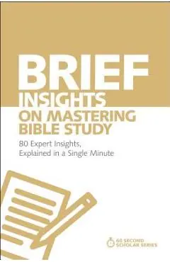 Brief Insights on Mastering Bible Study: 80 Expert Insights, Explained in a Single Minute - Michael S. Heiser