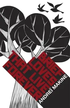 Brief Loves That Live Forever, Paperback/Andrei Makine