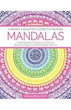 Bright & Beautiful Guide to Drawing Mandalas - Farah Alhamawi