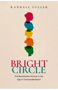 Bright Circle: Five Remarkable Women in the Age of Transcendentalism - Randall Fuller
