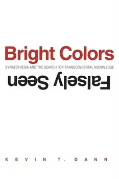 Bright Colors Falsely Seen. Synaesthesia and the Search for Transcendental Knowledge, Paperback/Kevin T. Dann