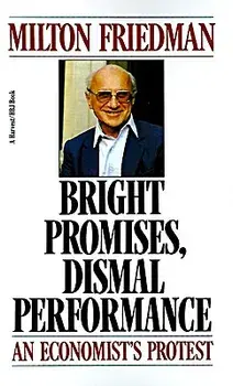 Bright Promises, Dismal Performance: An Economist's Protest, Paperback/Milton Friedman