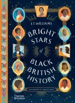 Bright Stars of Black British History, Hardback/J.T. Williams