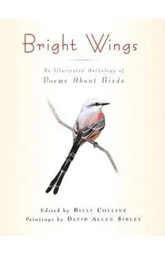 Bright Wings: An Illustrated Anthology of Poems about Birds - Billy Collins