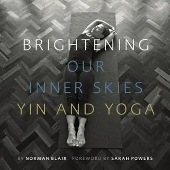 Brightening Our Inner Skies: Yin and Yoga, Paperback/Norman Blair