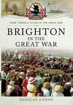 Brighton in the Great War, Paperback/Douglas D'Enno