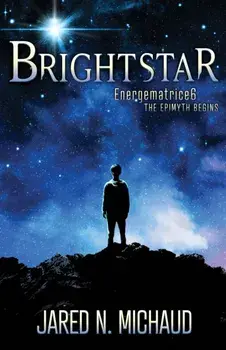 Brightstar. Energematrice6 – The Epimyth Begins, Paperback/Jared N. Michaud