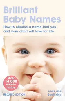 Brilliant Baby Names. How To Choose a Name that you and your child will love for life, 2 ed, Paperback/Geoff King
