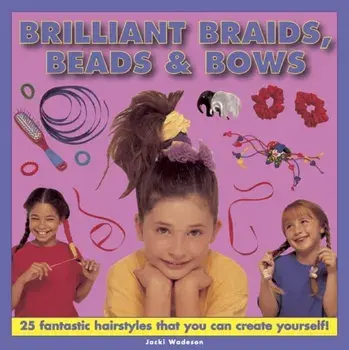 Brilliant Braids, Beads & Bows, Hardback/Jacki Wadeson