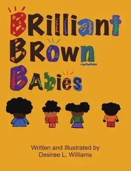 Brilliant Brown Babies, Paperback/Desiree Williams