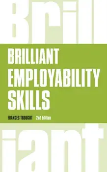 Brilliant Employability Skills. How to stand out from the crowd in the graduate job market, Paperback/Frances Trought