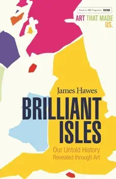 Brilliant Isles. Art That Made Us, Paperback/James Hawes