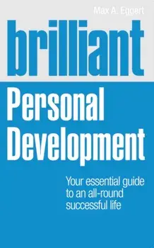 Brilliant Personal Development. Your essential guide to an all-round successful life, Paperback/Max Eggert