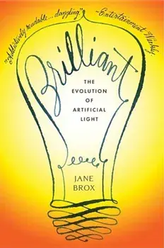 Brilliant: The Evolution of Artificial Light, Paperback/Jane Brox