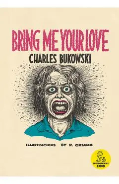 Bring Me Your Love - Charles Bukowski