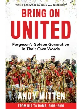 Bring on United. Ferguson’S Golden Generation in Their Own Words, Paperback/Andy Mitten
