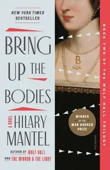 Bring Up the Bodies, Paperback/Hilary Mantel