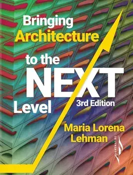 Bringing Architecture to the Next Level, Hardcover/Maria Lorena Lehman