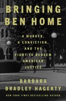 Bringing Ben Home. A Murder, a Conviction, and the Fight to Redeem American Jus, Hardback/Barbara Bradley Hagerty