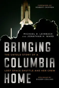 Bringing Columbia Home: The Untold Story of a Lost Space Shuttle and Her Crew, Paperback/Michael D. Leinbach