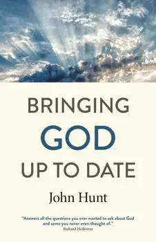 Bringing God Up to Date - and why Christians need to catch up, Paperback/John Hunt