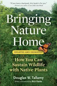 Bringing Nature Home: How You Can Sustain Wildlife with Native Plants, Paperback/Douglas W. Tallamy