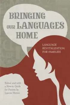 Bringing Our Languages Home: Language Revitalization for Families, Paperback/Leanne Hinton