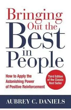 Bringing Out the Best in People: How to Apply the Astonishin - Aubrey C Daniels