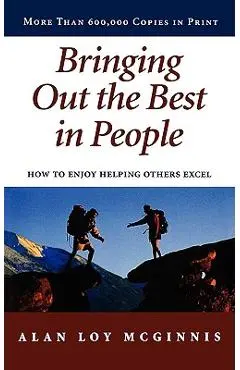 Bringing Out the Best in People: How to Enjoy Helping Others Excel - Alan Loy Mcginnis