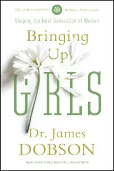 Bringing Up Girls, Paperback/James C. Dobson