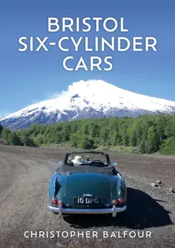Bristol Six-Cylinder Cars, Paperback/Christopher Balfour