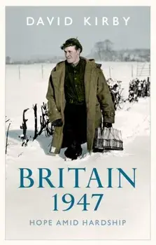Britain, 1947. Hope Amid Hardship, Hardback/David Kirby