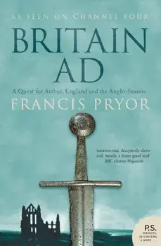 Britain AD. A Quest for Arthur, England and the Anglo-Saxons, Paperback/Francis Pryor