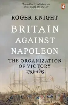 Britain Against Napoleon, Paperback/Roger Knight