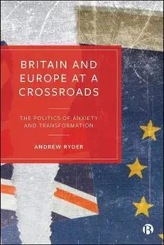 Britain and Europe at a Crossroads. The Politics of Anxiety and Transformation, Paperback/***