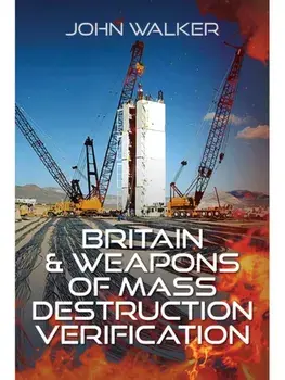 Britain and Weapons of Mass Destruction Verification, Hardback/John Walker