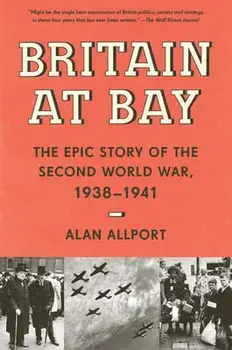 Britain at Bay: The Epic Story of the Second World War, 1938-1941, Paperback/Alan Allport